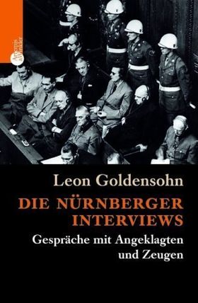 Die Nürnberger Interviews – Gespräche mit Angeklagten und Zeugen. Hrsg. von Robert
         Gallately