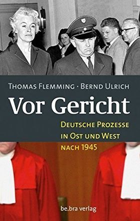 Vor Gericht – Deutsche Prozesse in Ost und West nach 1945