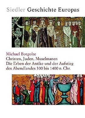 Christen, Juden, Muselmanen – Die Erben der Antike und der Aufstieg des Abendlandes
300 bis 1400