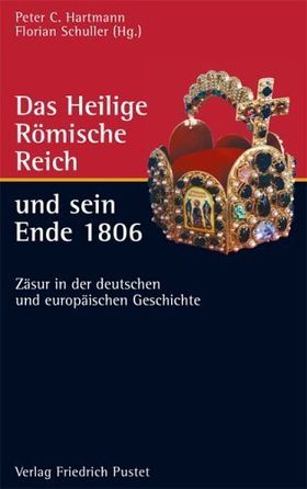 Das Heilige Römische Reich und sein Ende 1806 – Zäsur in der deutschen und europäischen
         Geschichte