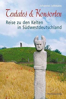 Teutates & Konsorten – Reise zu den Kelten in Südwestdeutschland