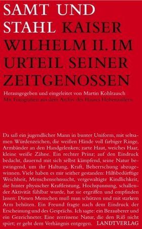 Samt und Stahl – Kaiser Wilhelm II. im Urteil seiner Zeitgenossen