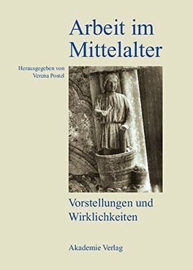 Arbeit im Mittelalter – Vorstellungen und Wirklichkeiten