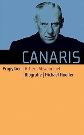 Canaris – Hitlers Abwehrchef. Biografie