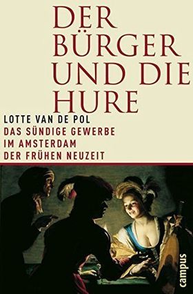Der Bürger und die Hure – Das sündige Gewerbe im Amsterdam der Frühen Neuzeit
