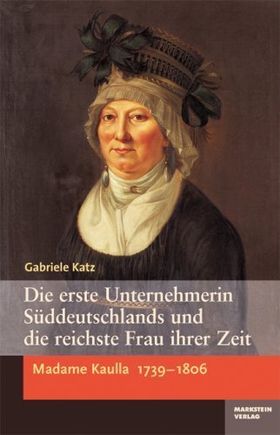 Die erste Unternehmerin Süddeutschlands und die reichste Frau ihrer Zeit – Madame
Kaulla 1739–1806