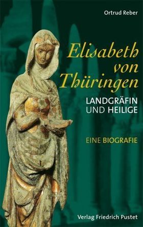Elisabeth von Thüringen – Landgräfin und Heilige