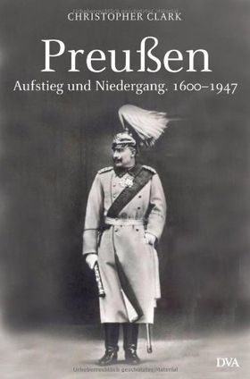 Preußen – Aufstieg und Niedergang 1600-1947