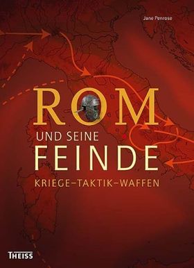 Rom und seine Feinde – Kriege - Taktik - Waffen