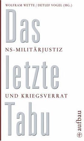 Das letzte Tabu – NS-Militärjustiz und Kriegsverrat