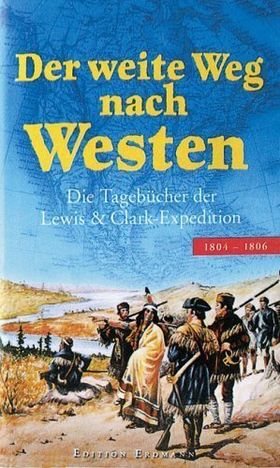 Der weite Weg nach Westen – Die Tagebücher der Lewis & Clark-Expedition 1804-1806