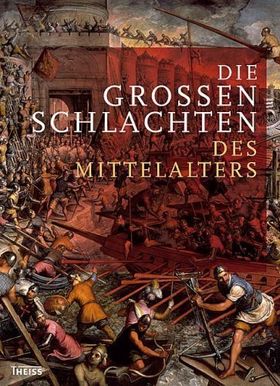 Die großen Schlachten des Mittelalters
