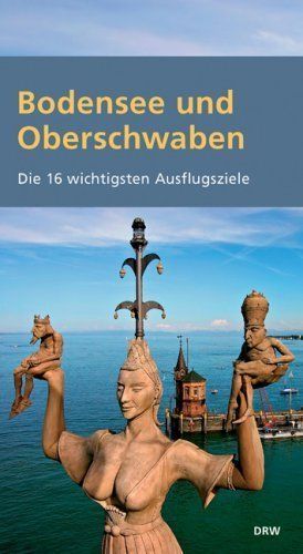 Bodensee und Oberschwaben – Die 16 wichtigsten Ausflugsziele