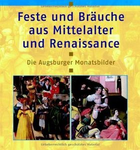 Feste und Bräuche aus Mittelalter und Renaissance – Die Augsburger Monatsbilder