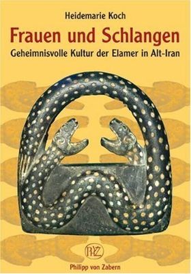 Frauen und Schlangen – Die geheimnisvolle Kultur der Elamer in Alt-Iran