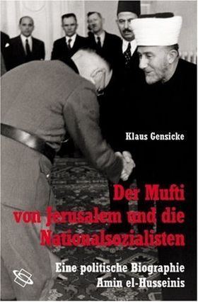 Der Mufti von Jerusalem und die Nationalsozialisten – Eine politische Biographie Amin
         el-Husseinis