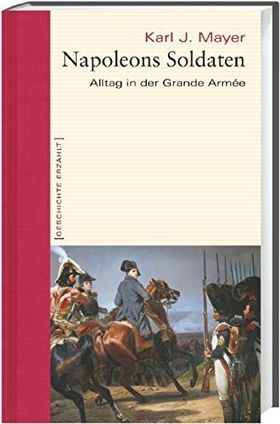 Napoleons Soldaten – Alltag in der Grande Armée