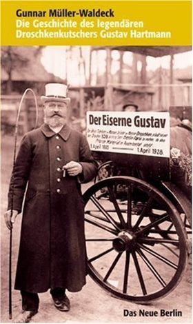 Der Eiserne Gustav – Die Geschichte des legendären Droschkenkutschers Gustav Hartmann
