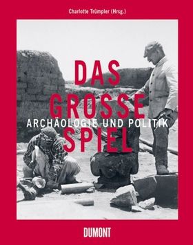 Das große Spiel – Archäologie und Politik