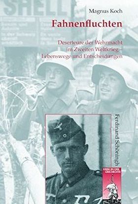 Fahnenfluchten – Deserteure der Wehrmacht im Zweiten Weltkrieg. Lebenswege und Entscheidungen
