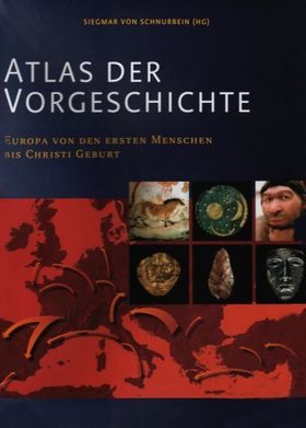 Atlas der Vorgeschichte – Europa von den ersten Menschen bis Christi Geburt