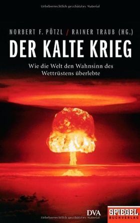 Der Kalte Krieg – Wie die Welt den Wahnsinn des Wettrüstens überlebte