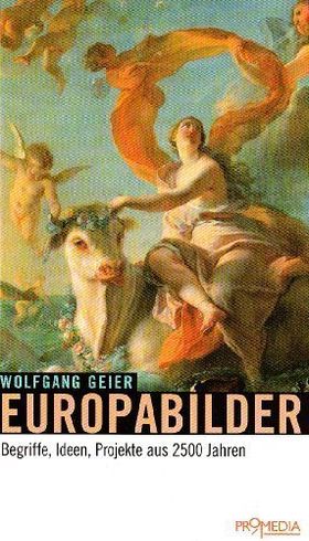Europabilder – Begriffe, Ideen, Projekte aus 2500 Jahren