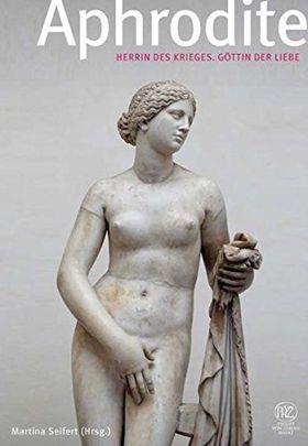 Aphrodite – Herrin des Krieges. Göttin der Liebe