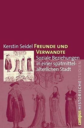 Freunde und Verwandte – Soziale Beziehungen in einer spätmittelalterlichen Stadt