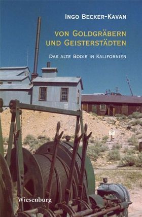 Von Goldgräbern und Geisterstädten – Das alte Bodie in Kalifornien