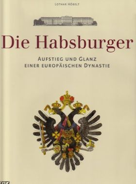Die Habsburger – Aufstieg und Glanz einer europäischen Dynastie