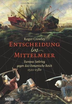 Entscheidung im Mittelmeer – Europas Seekrieg gegen das Osmanische Reich 1521-1580