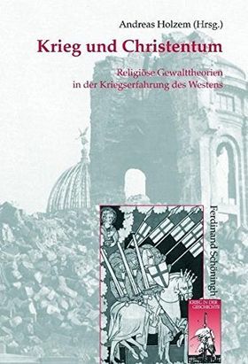 Krieg und Christentum – Religiöse Gewalttheorien in der Kriegserfahrung des Westens