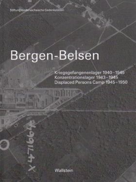 Bergen-Belsen – Kriegsgefangenenlager 1940-1945. Konzentrationslager 1943-1945. Displaced
         Persons Camp 1945-1950
