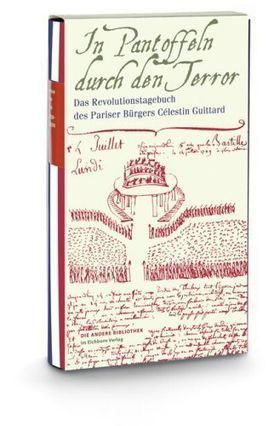 In Pantoffeln durch den Terror – Das Revolutionstagebuch des Pariser Bürgers Célestin
Guitard