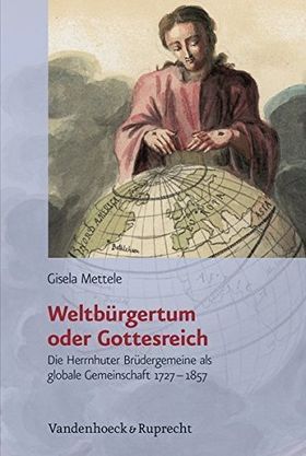 Weltbürgertum oder Gottesreich – Die Herrnhuter Brüdergemeine als globale Gemeinschaft
         1727-1857