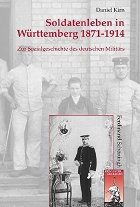 Soldatenleben in Württemberg 1871-1914 – Zur Sozialgeschichte des deutschen Militärs