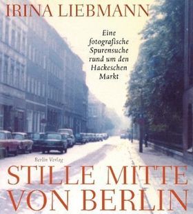 Stille Mitte von Berlin – Eine fotografische Spurensuche rund um den Hackenschen markt