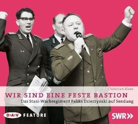 Hörbuch: Wir sind eine feste Bastion – Das Stasi Wachregiment Feliks Dzierzynski auf
         Sendung