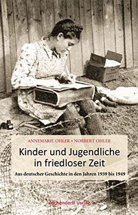 Kinder und Jugendliche in friedloser Zeit – Aus deutscher Geschichte in den Jahren
1939 bis 1949