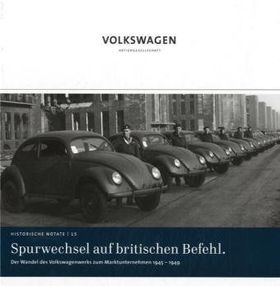 Spurwechsel auf britischen Befehl – Der Wandel des Volkswagenwerks zum Marktunternehmen
         1945-1949