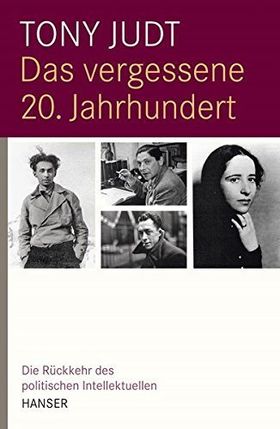 Das vergessene 20. Jahrhundert – Die Rückkehr des politischen Intellektuellen