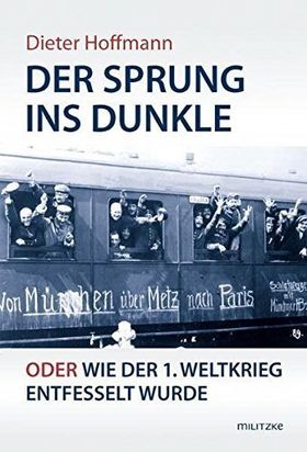 Der Sprung ins Dunkle oder wie der 1. Weltkrieg entfesselt wurde