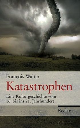 Katastrophen – Eine Kulturgeschichte vom 16. bis ins 21. Jahrhundert