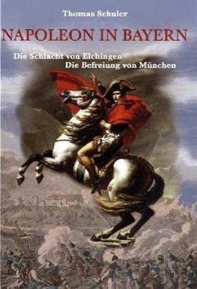Napoleon in Bayern – Die Schlacht von Elchingen. Die Befreiung von München