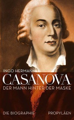 Casanova – Der Mann hinter der Maske. Die Biographie