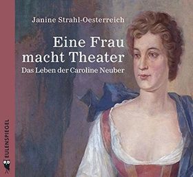 Eine Frau macht Theater – Das Leben der Caroline Neuber. Audio CD