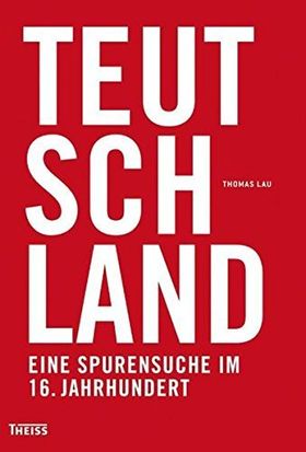 Teutschland – Eine Spurensuche im 16. Jahrhundert