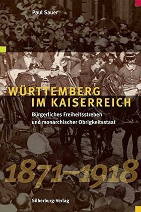 Württemberg im Kaiserreich – Bürgerliches Freiheitsstreben und monarchischer Obrigkeitsstaat
         1871 bis 1918
