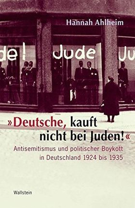 „Deutsche, kauft nicht bei Juden!“ – Antisemitismus und politischer Boykott in Deutschland
         1924 bis 1935